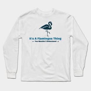 It's A Flamingos Thing - funny design Long Sleeve T-Shirt